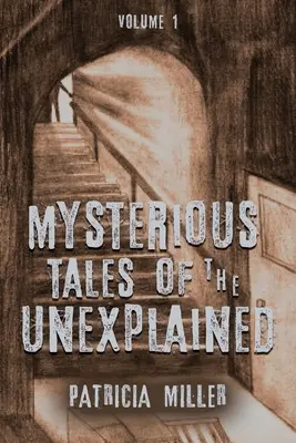 Povești misterioase ale inexplicabilului: Volumul I - Mysterious Tales of the Unexplained: Volume I