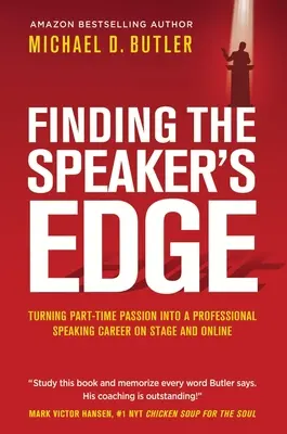 Finding the Speaker's Edge: Transformarea pasiunii tale cu jumătate de normă în cariera ta de vorbitor profesionist cu normă întreagă pe scenă și online - Finding the Speaker's Edge: Turning Your Part-Time Passion into Your Full-Time Professional Speaking Career on Stage and Online