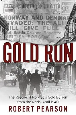 Goana după aur: Salvarea lingourilor de aur ale Norvegiei de naziști, aprilie 1940 - Gold Run: The Rescue of Norway's Gold Bullion from the Nazis, April 1940