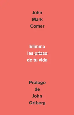 Elimina La Prisa de Tu Vida: Cmo Mantener La Salud Emocional Y Espiritual En El Caos del Mundo Moderno / The Ruthless Elimination of Hurry