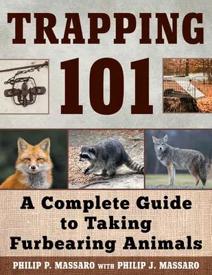Captura cu capcane 101: un ghid complet pentru capturarea animalelor cu blană - Trapping 101: A Complete Guide to Taking Furbearing Animals