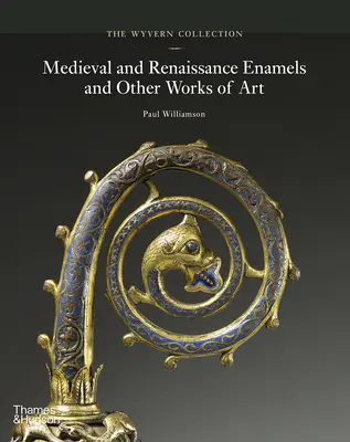 The Wyvern Collection: Emailuri medievale și renascentiste și alte opere de artă - The Wyvern Collection: Medieval and Renaissance Enamels and Other Works of Art