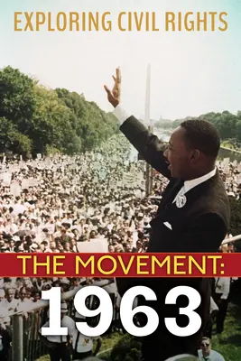 Explorarea drepturilor civile: Mișcarea: 1963 (Library Edition) - Exploring Civil Rights: The Movement: 1963 (Library Edition)