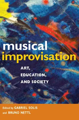 Improvizația muzicală: Artă, educație și societate - Musical Improvisation: Art, Education, and Society