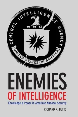 Dușmanii serviciilor de informații: Cunoaștere și putere în securitatea națională americană - Enemies of Intelligence: Knowledge and Power in American National Security