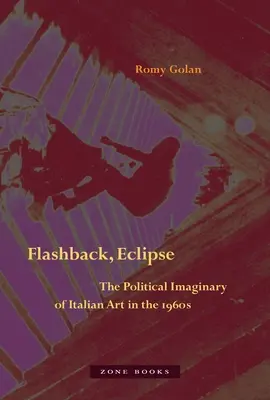Flashback, Eclipse: Imaginarul politic al artei italiene în anii 1960 - Flashback, Eclipse: The Political Imaginary of Italian Art in the 1960s