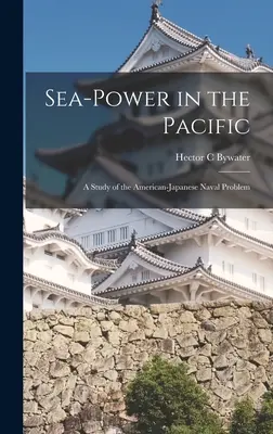 Puterea maritimă în Pacific: un studiu al problemei navale americano-japoneze - Sea-power in the Pacific: a Study of the American-Japanese Naval Problem