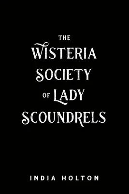 Societatea Wisteria a doamnelor ticăloase - The Wisteria Society of Lady Scoundrels