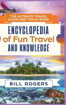 The Ultimate Travel Guide and Trivia Book - Versiune cartonată: Enciclopedia călătoriilor distractive și a cunoștințelor - The Ultimate Travel Guide and Trivia Book - Hardcover Version: Encyclopedia of Fun Travel and Knowledge