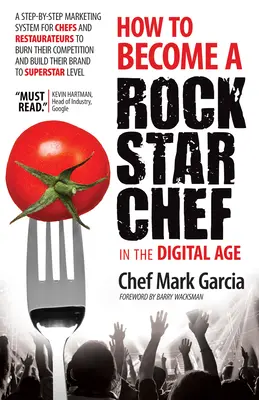 Cum să devii un Chef Rock Star în Era Digitală: Un sistem de marketing pas cu pas pentru bucătari și restauratori pentru a-și arde concurența și a construi - How to Become a Rock Star Chef in the Digital Age: A Step-By-Step Marketing System for Chefs and Restaurateurs to Burn Their Competition and Build The