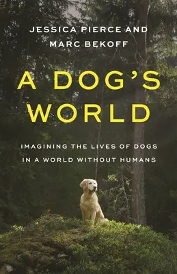 O lume a câinilor: Imaginarea vieților câinilor într-o lume fără oameni - A Dog's World: Imagining the Lives of Dogs in a World Without Humans