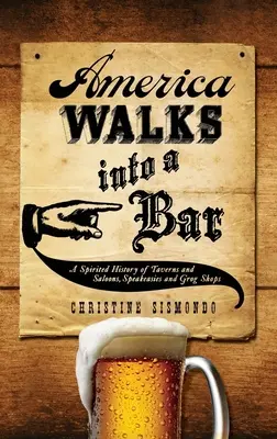 America intră într-un bar: O istorie plină de vervă a tavernelor și saloanelor, a barurilor și a drogheriilor - America Walks Into a Bar: A Spirited History of Taverns and Saloons, Speakeasies and Grog Shops