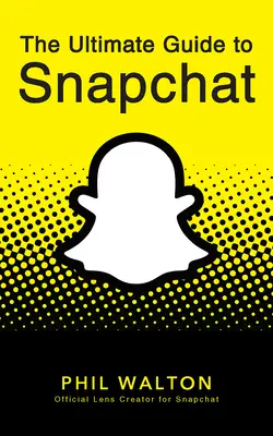 Ghidul final pentru Snapchat - The Ultimate Guide to Snapchat