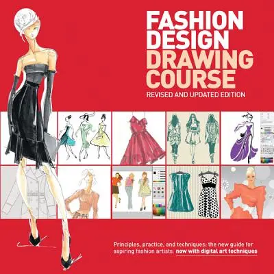 Curs de desen de design vestimentar: Principii, practică și tehnici: Noul ghid pentru aspiranții la arta modei - Fashion Design Drawing Course: Principles, Practice, and Techniques: The New Guide for Aspiring Fashion Artists