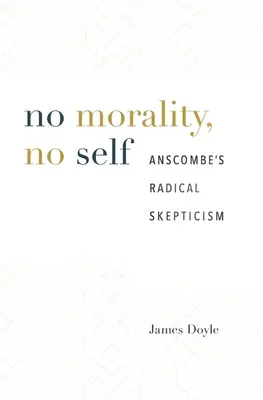 Fără moralitate, fără sine: scepticismul radical al lui Anscombe - No Morality, No Self: Anscombe's Radical Skepticism