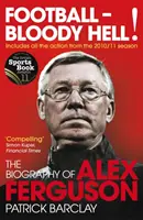 Football - Bloody Hell! - Biografia lui Alex Ferguson - Football - Bloody Hell! - The Biography of Alex Ferguson