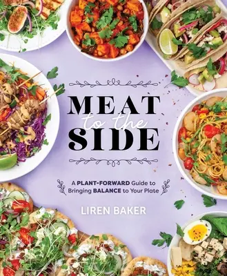 Carnea la o parte: Un ghid vegetal pentru a aduce echilibrul în farfuria ta - Meat to the Side: A Plant-Forward Guide to Bringing Balance to Your Plate