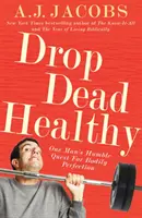 Drop Dead Healthy - Căutarea umilă a unui om pentru perfecțiunea corporală - Drop Dead Healthy - One Man's Humble Quest for Bodily Perfection