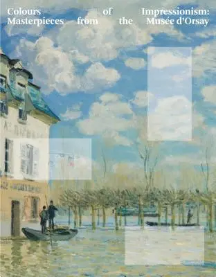 Culorile impresionismului: Capodopere de la Musee d'Orsay - Colours of Impressionism: Masterpieces from the Musee d'Orsay