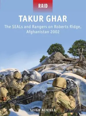 Takur Ghar: Seals și Rangers pe Roberts Ridge, Afganistan 2002 - Takur Ghar: The Seals and Rangers on Roberts Ridge, Afghanistan 2002