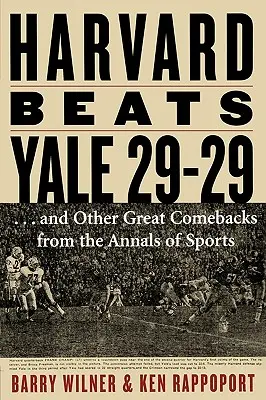 Harvard învinge Yale cu 29-29: ...și alte mari reveniri din Analele Sportului - Harvard Beats Yale 29-29: ...and Other Great Comebacks from the Annals of Sports