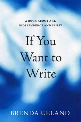 Dacă vrei să scrii: O carte despre artă, independență și spirit - If You Want to Write: A Book about Art, Independence and Spirit