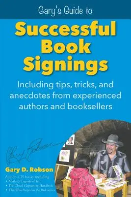 Ghidul lui Gary pentru semnări de carte de succes: Inclusiv sfaturi, trucuri și anecdote de la autori și librari cu experiență - Gary's Guide to Successful Book Signings: Including tips, tricks & anecdotes from experienced authors and booksellers