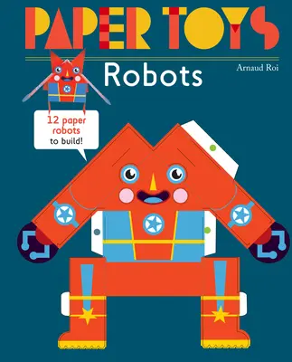Paper Toys: Roboți: 12 roboți de hârtie de construit - Paper Toys: Robots: 12 Paper Robots to Build