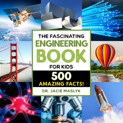 Fascinanta carte de inginerie pentru copii: 500 de fapte dinamice! - The Fascinating Engineering Book for Kids: 500 Dynamic Facts!