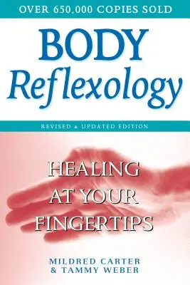 Reflexologia corpului: Vindecarea la vârful degetelor, ediție revizuită și actualizată - Body Reflexology: Healing at Your Fingertips, Revised and Updated Edition