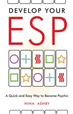 Dezvoltă-ți ESP-ul: O modalitate rapidă și ușoară de a deveni medium - Develop Your ESP: A Quick and Easy Way to Become Psychic