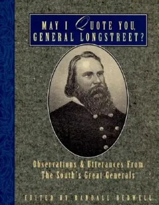 Pot să vă citez, generale Longstreet?: Observations and Utterances of the South's Great Generals (Observații și declarații ale marilor generali din Sud) - May I Quote You, General Longstreet?: Observations and Utterances of the South's Great Generals