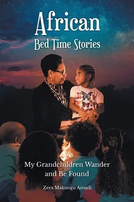 Povești africane de culcare: Nepoții mei rătăcesc și sunt găsiți - African Bed Time Stories: My Grandchildren Wander and Be Found