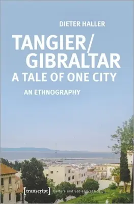 Tanger/Gibraltar - Povestea unui oraș: O etnografie - Tangier/Gibraltar--A Tale of One City: An Ethnography