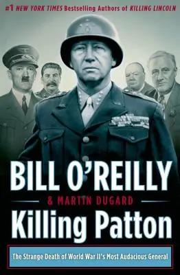 Killing Patton: Moartea ciudată a celui mai îndrăzneț general din al Doilea Război Mondial - Killing Patton: The Strange Death of World War II's Most Audacious General