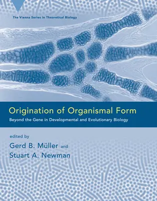 Originea formei organismelor: Dincolo de genă în biologia dezvoltării și evoluției - Origination of Organismal Form: Beyond the Gene in Developmental and Evolutionary Biology