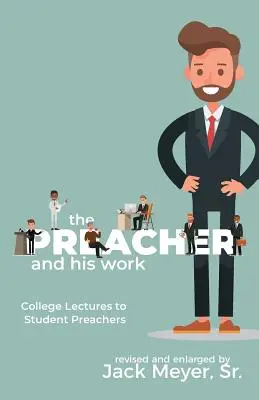 Predicatorul și munca sa: College Lectures to Student Preachers, revizuită și extinsă - The Preacher and His Work: College Lectures to Student Preachers, Revised and Expanded
