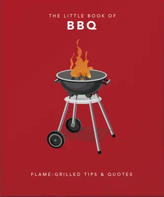 The Little Book of BBQ: Înțelepciune și spirit la grătar perfect - The Little Book of BBQ: Perfectly Grilled Wit & Wisdom