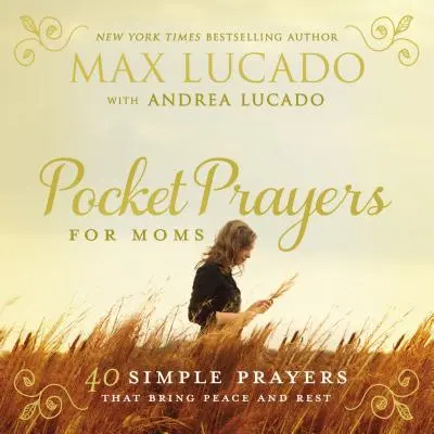 Rugăciuni de buzunar pentru mame: 40 de rugăciuni simple care aduc pace și odihnă - Pocket Prayers for Moms: 40 Simple Prayers That Bring Peace and Rest