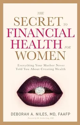 Secretul sănătății financiare pentru femei : Tot ceea ce mama ta nu ți-a spus niciodată despre crearea bogăției - The Secret to Financial Health for Women﻿: Everything Your Mother Never Told You About Creating Wealth