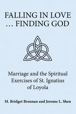 Falling in Love ... Găsirea lui Dumnezeu: Căsătoria și exercițiile spirituale ale Sfântului Ignațiu de Loyola - Falling in Love ... Finding God: Marriage and the Spiritual Exercises of St. Ignatius of Loyola