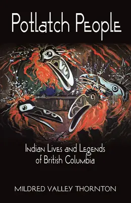 Oamenii Potlatch - Viețile și legendele indienilor din Columbia Britanică - Potlatch People - Indian Lives and Legends of British Columbia