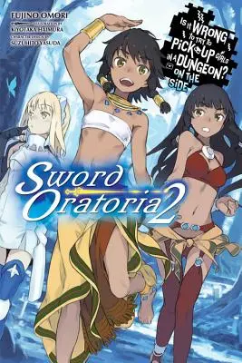 Este greșit să încerci să agăți fete într-o temniță? pe de o parte: Sword Oratoria, Vol. 2 (Light Novel) - Is It Wrong to Try to Pick Up Girls in a Dungeon? on the Side: Sword Oratoria, Vol. 2 (Light Novel)