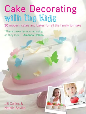 Decorarea torturilor cu copiii: 30 de torturi și prăjituri moderne pentru toată familia - Cake Decorating with the Kids: 30 Modern Cakes and Bakes for All the Family to Make