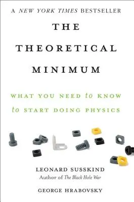 Minimul teoretic: Ce trebuie să știți pentru a începe să faceți fizică - The Theoretical Minimum: What You Need to Know to Start Doing Physics