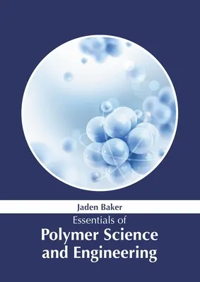 Aspecte esențiale ale științei și ingineriei polimerilor - Essentials of Polymer Science and Engineering