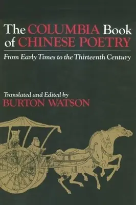 Cartea Columbia a poeziei chineze: Din cele mai vechi timpuri până în secolul al XIII-lea - The Columbia Book of Chinese Poetry: From Early Times to the Thirteenth Century
