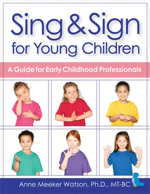 Sing & Sign for Young Children: Un ghid pentru profesioniștii din domeniul copilăriei timpurii - Sing & Sign for Young Children: A Guide for Early Childhood Professionals