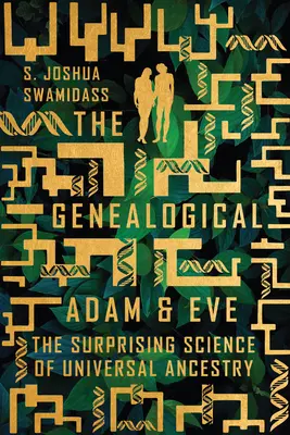 Adam și Eva genealogici: Știința surprinzătoare a strămoșilor universali - The Genealogical Adam and Eve: The Surprising Science of Universal Ancestry
