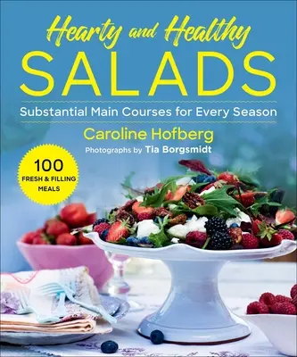 Salate sănătoase și copioase: Feluri principale substanțiale pentru fiecare anotimp - Healthy and Hearty Salads: Substantial Main Courses for Every Season